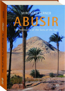 ABUSIR: The Necropolis of the Sons of the Sun