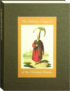 THE MILITARY COSTUMES OF THE OTTOMAN EMPIRE