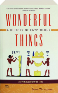 WONDERFUL THINGS, VOL. 1: A History of Egyptology