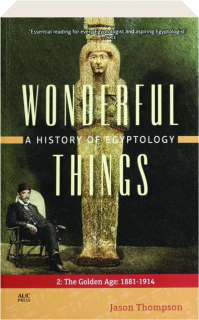 WONDERFUL THINGS, VOL. 2: A History of Egyptology