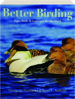 BETTER BIRDING: Tips, Tools & Concepts for the Field