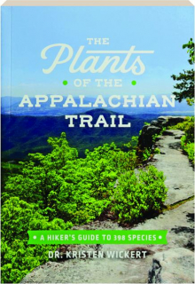 THE PLANTS OF THE APPALACHIAN TRAIL: A Hiker's Guide to 398 Species