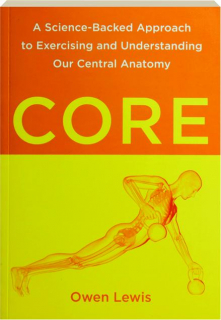 CORE: A Science-Backed Approach to Exercising and Understanding Our Central Anatomy