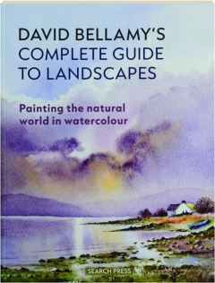 DAVID BELLAMY'S COMPLETE GUIDE TO LANDSCAPES: Painting the Natural World in Watercolour