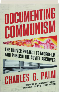 DOCUMENTING COMMUNISM: The Hoover Project to Microfilm and Publish the Soviet Archives