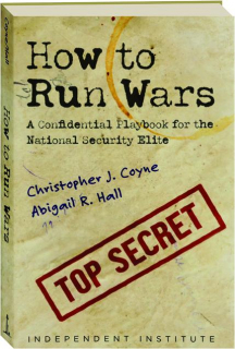 HOW TO RUN WARS: A Confidential Playbook for the National Security Elite