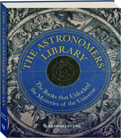 THE ASTRONOMERS' LIBRARY: The Books That Unlocked the Mysteries of the Universe