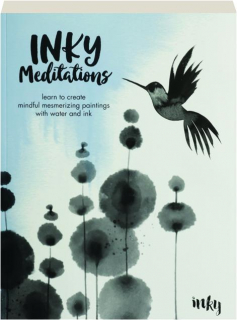 INKY MEDITATIONS: Learn to Create Mindful Mesmerizing Paintings with Water and Ink