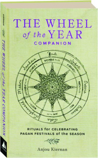 THE WHEEL OF THE YEAR COMPANION: Rituals for Celebrating Pagan Festivals of the Season