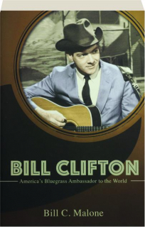 BILL CLIFTON: America's Bluegrass Ambassador to the World