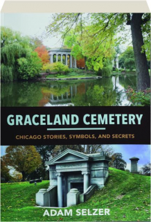 GRACELAND CEMETERY: Chicago Stories, Symbols, and Secrets