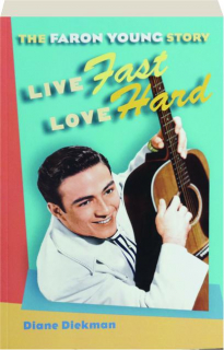 LIVE FAST, LOVE HARD: The Faron Young Story