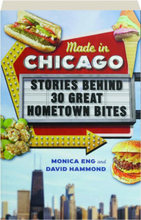 MADE IN CHICAGO: Stories Behind 30 Great Hometown Bites