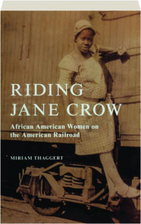 RIDING JANE CROW: African American Women on the American Railroad