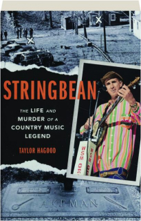 STRINGBEAN: The Life and Murder of a Country Music Legend