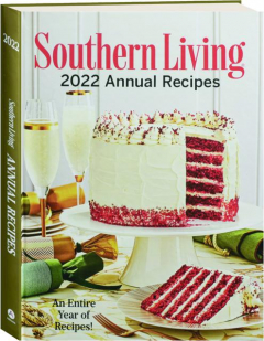 2022 <I>SOUTHERN LIVING</I> ANNUAL RECIPES