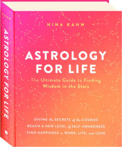 ASTROLOGY FOR LIFE: The Ultimate Guide to Finding Wisdom in the Stars