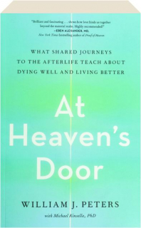 AT HEAVEN'S DOOR: What Shared Journeys to the Afterlife Teach About Dying Well and Living Better