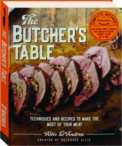 THE BUTCHER'S TABLE: Techniques and Recipes to Make the Most of Your Meat