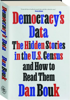 DEMOCRACY'S DATA: The Hidden Stories in the U.S. Census and How to Read Them