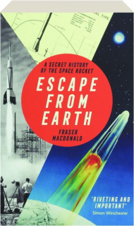 ESCAPE FROM EARTH: A Secret History of the Space Rocket