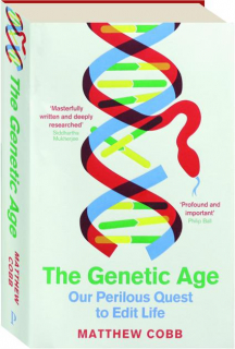 THE GENETIC AGE: Our Perilous Quest to Edit Life