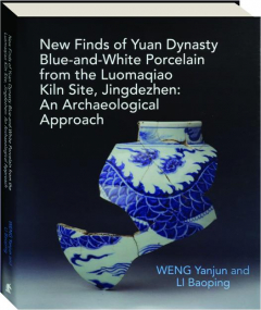 NEW FINDS OF YUAN DYNASTY BLUE-AND-WHITE PORCELAIN FROM THE LUOMAQIAO KILN SITE, JINGDEZHEN: An Archaeological Approach