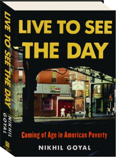 LIVE TO SEE THE DAY: Coming of Age in American Poverty