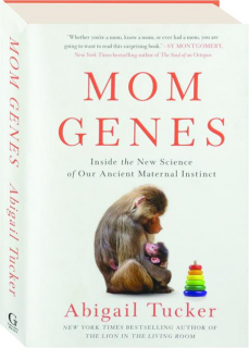 MOM GENES: Inside the New Science of Our Ancient Maternal Instinct