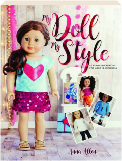 MY DOLL, MY STYLE: Sewing Fun Fashions for Your 18-Inch Doll