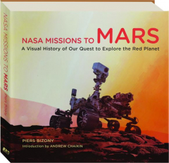 NASA MISSIONS TO MARS: A Visual History of Our Quest to Explore the Red Planet