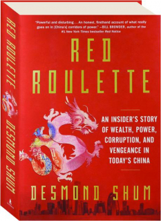 RED ROULETTE: An Insider's Story of Wealth, Power, Corruption, and Vengeance in Today's China