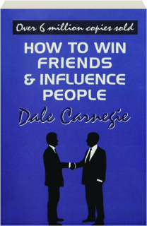 HOW TO WIN FRIENDS AND INFLUENCE PEOPLE