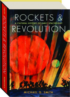 ROCKETS & REVOLUTION: A Cultural History of Early Spaceflight