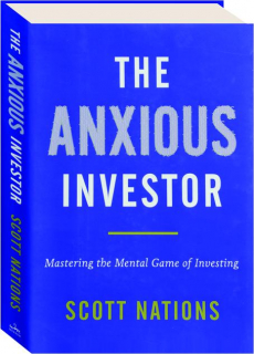 THE ANXIOUS INVESTOR: Mastering the Mental Game of Investing