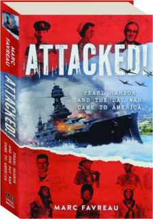 ATTACKED! Pearl Harbor and the Day War Came to America