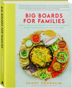 BIG BOARDS FOR FAMILIES: Healthy, Wholesome Charcuterie Boards and Food Spread Recipes That Bring Everyone Around the Table