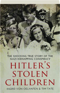 HITLER'S STOLEN CHILDREN: The Shocking True Story of the Nazi Kidnapping Conspiracy