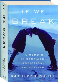 IF WE BREAK: A Memoir of Marriage, Addiction, and Healing