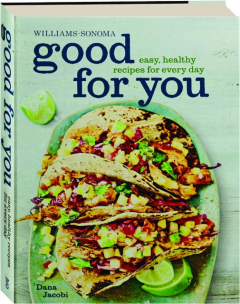 WILLIAMS-SONOMA GOOD FOR YOU: Easy, Healthy Recipes for Every Day