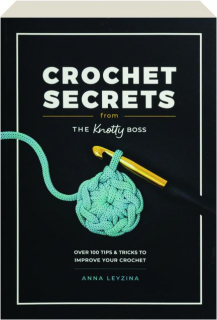 CROCHET SECRETS FROM THE KNOTTY BOSS