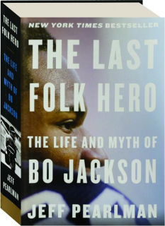 THE LAST FOLK HERO: The Life and Myth of Bo Jackson