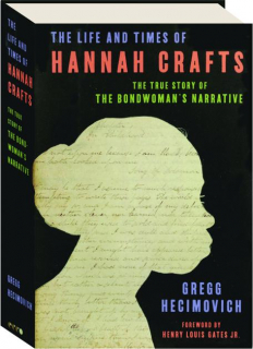 THE LIFE AND TIMES OF HANNAH CRAFTS: The True Story of the Bondwoman's Narrative