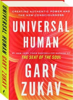 UNIVERSAL HUMAN: Creating Authentic Power and the New Consciousness