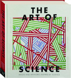 THE ART OF SCIENCE: Artists and Artworks Inspired by Science