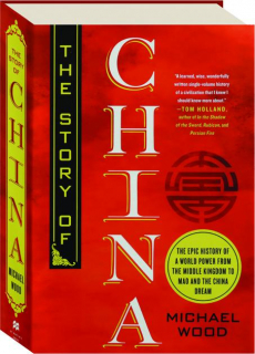 THE STORY OF CHINA: The Epic History of a World Power from the Middle Kingdom to Mao and the China Dream