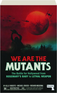 WE ARE THE MUTANTS: The Battle for Hollywood from <I>Rosemary's Baby</I> to <I>Lethal Weapon</I>