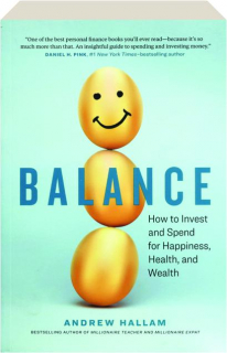 BALANCE: How to Invest and Spend for Happiness, Health, and Wealth