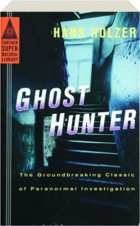 GHOST HUNTER: The Groundbreaking Classic of Paranormal Investigation