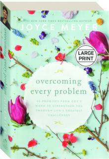 OVERCOMING EVERY PROBLEM: 40 Promises from God's Word to Strengthen You Through Life's Greatest Challenges